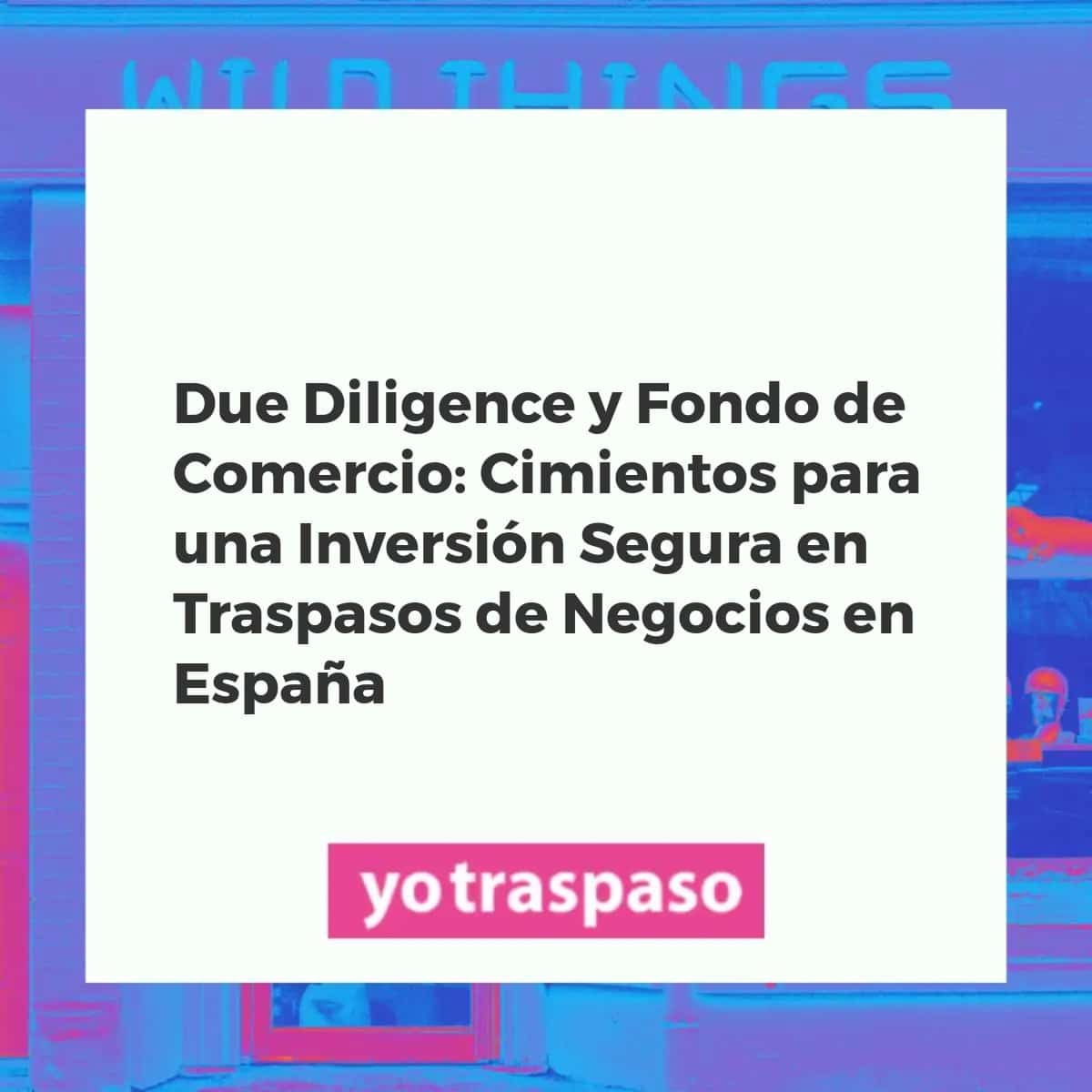 Representación de Due Diligence, documentos financieros y legales en un traspaso de negocio en España
