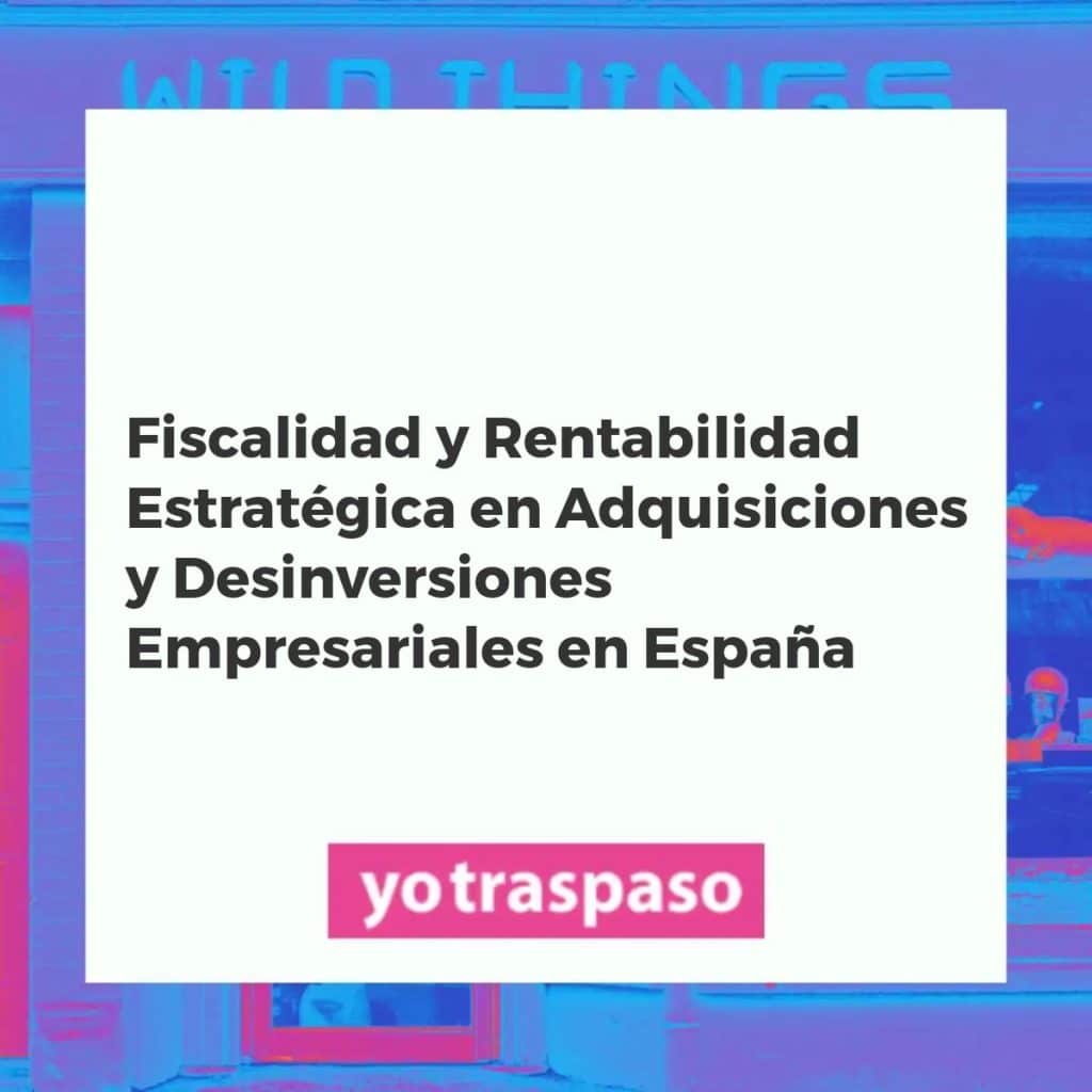 Diagrama estratégico de fiscalidad y rentabilidad en procesos de adquisición y desinversión de empresas en España