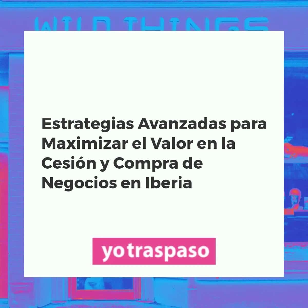 Mapa de Iberia simbolizando la maximización del valor en la compra y cesión de negocios